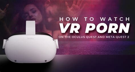 how to watch porn on the meta quest 2|How to Watch VR Porn on Meta Oculus Quest